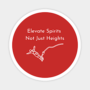 Elevate spirits, not just heights Magnet